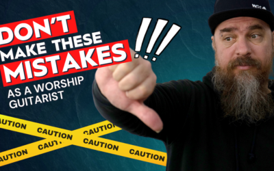 Don’t Make These Mistakes as a Worship Guitarist
