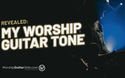 Revealed: My Worship Guitar Tone